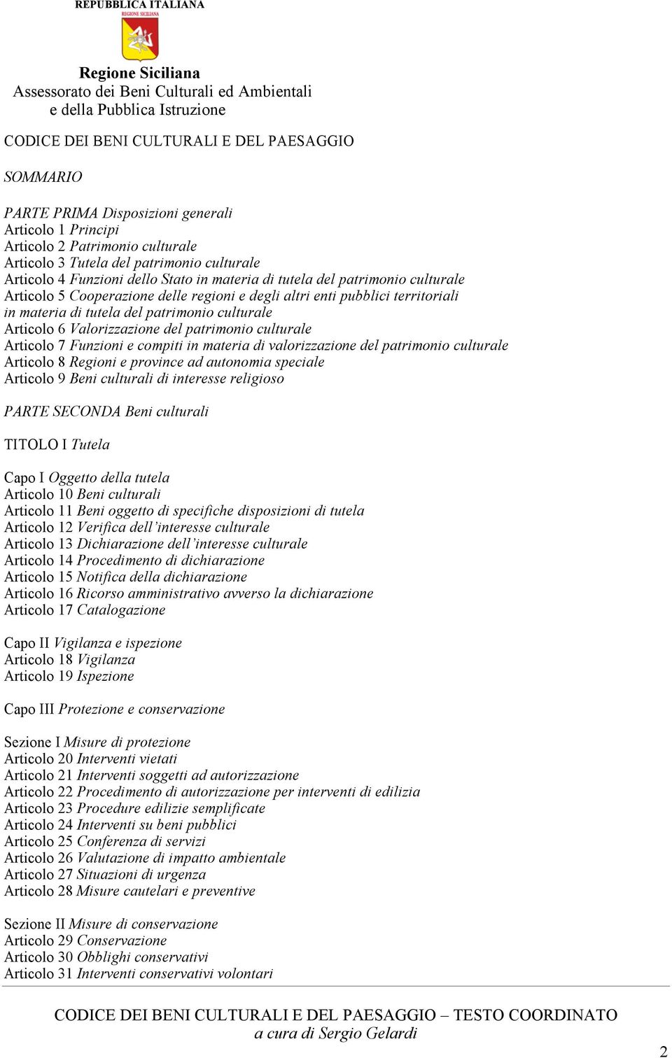 Valorizzazione del patrimonio culturale Articolo 7 Funzioni e compiti in materia di valorizzazione del patrimonio culturale Articolo 8 Regioni e province ad autonomia speciale Articolo 9 Beni