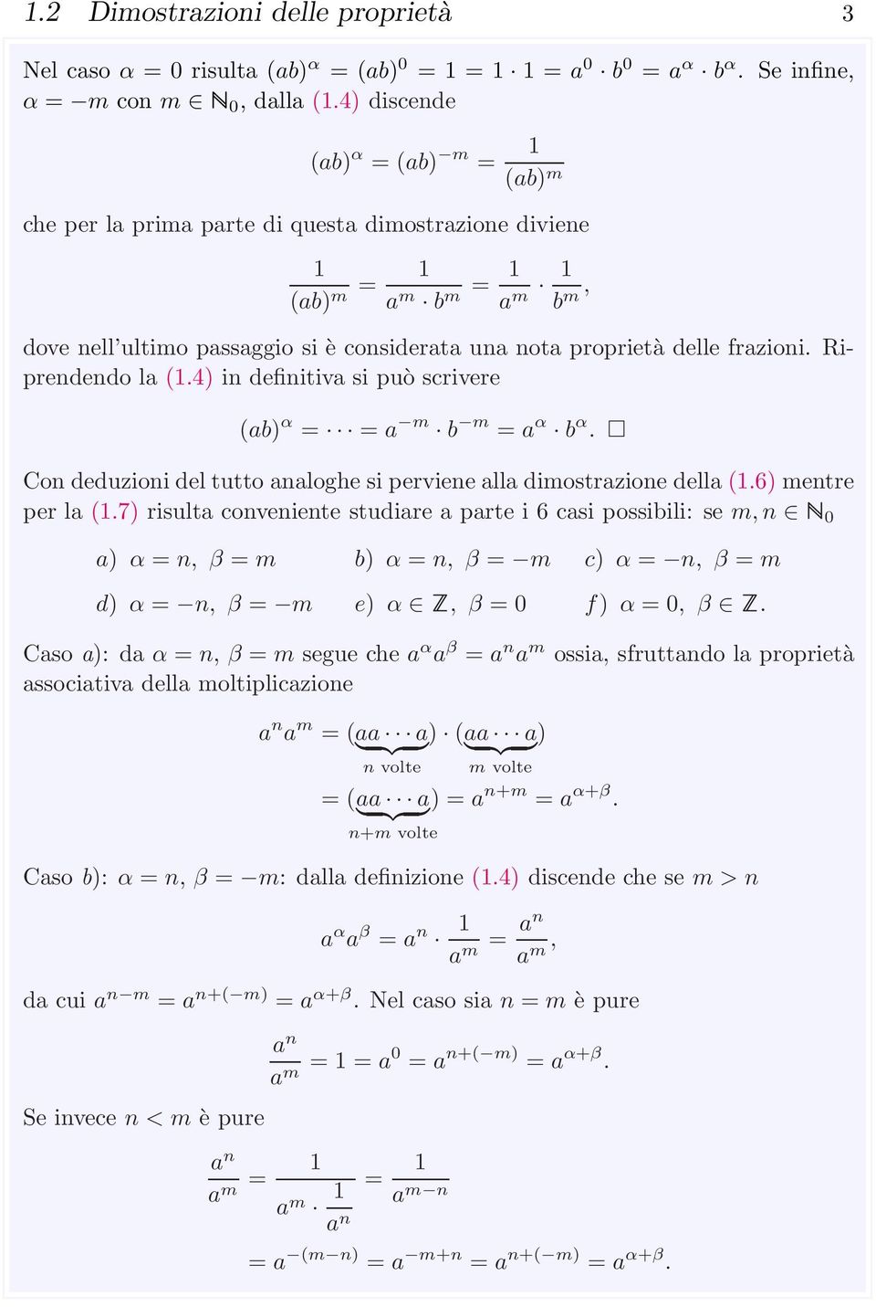 frazioni. Riprendendo la (1.4) in definitiva si può scrivere (ab) α = = a m b m = a α b α. Con deduzioni del tutto analoghe si perviene alla dimostrazione della (1.6) mentre per la (1.