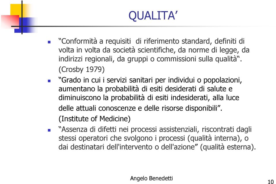 (Crosby 1979) Grado in cui i servizi sanitari per individui o popolazioni, aumentano la probabilità di esiti desiderati di salute e diminuiscono la probabilità di