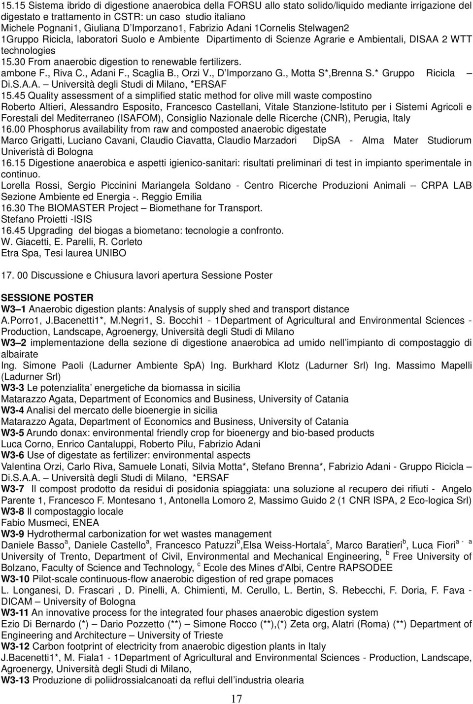 30 From anaerobic digestion to renewable fertilizers. ambone F., Riva C., Adani F., Scaglia B., Orzi V., D Imporzano G., Motta S*,Brenna S.* Gruppo Ricicla Di.S.A.A. Università degli Studi di Milano, *ERSAF 15.