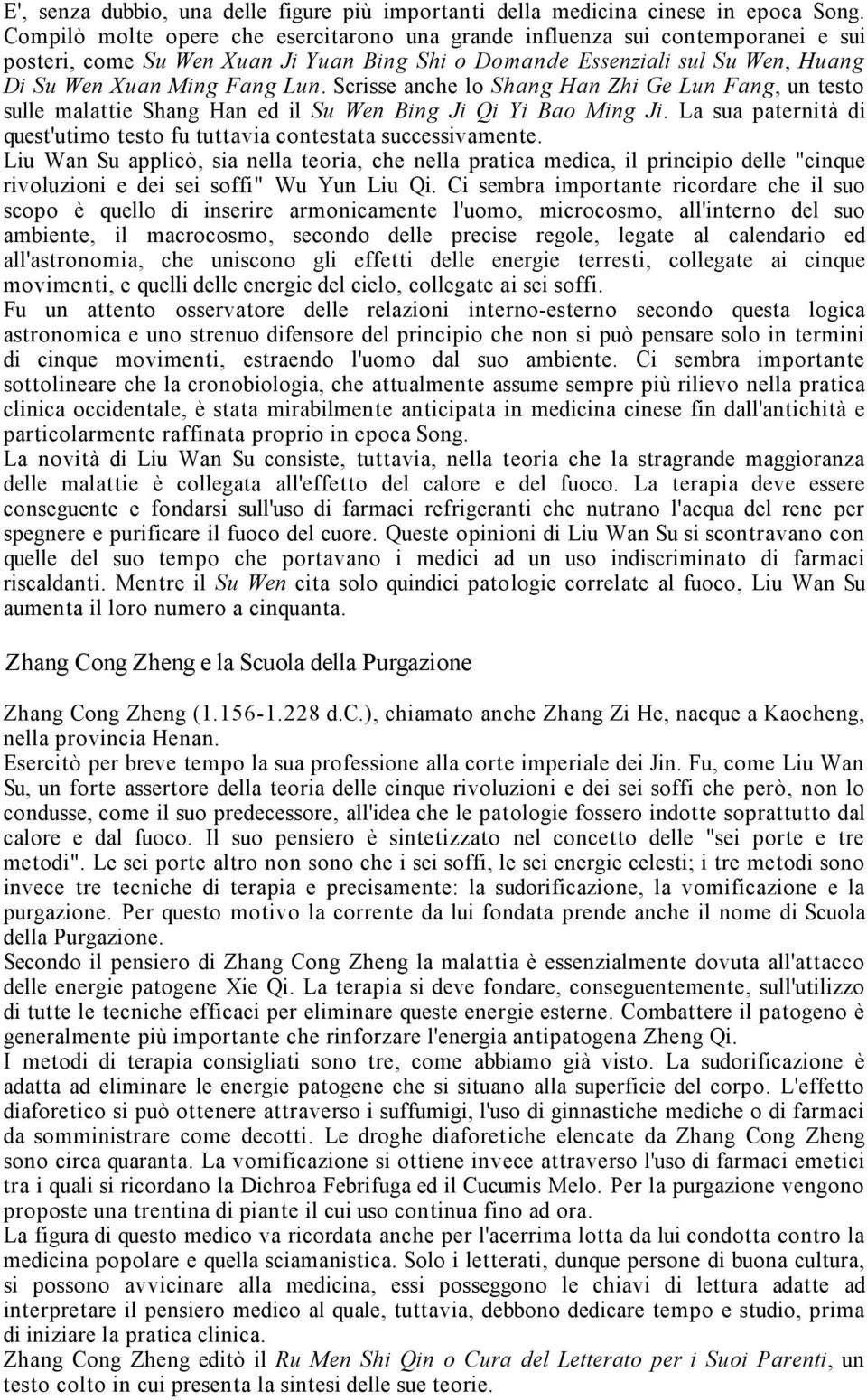 Scrisse anche lo Shang Han Zhi Ge Lun Fang, un testo sulle malattie Shang Han ed il Su Wen Bing Ji Qi Yi Bao Ming Ji. La sua paternità di quest'utimo testo fu tuttavia contestata successivamente.