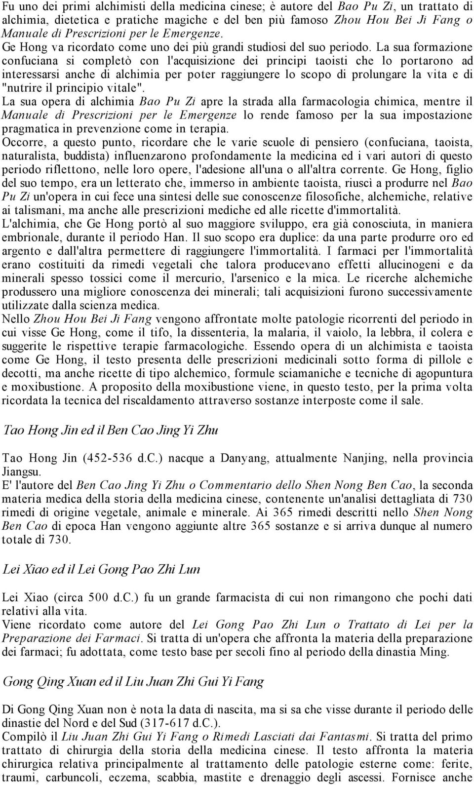 La sua formazione confuciana si completò con l'acquisizione dei principi taoisti che lo portarono ad interessarsi anche di alchimia per poter raggiungere lo scopo di prolungare la vita e di "nutrire