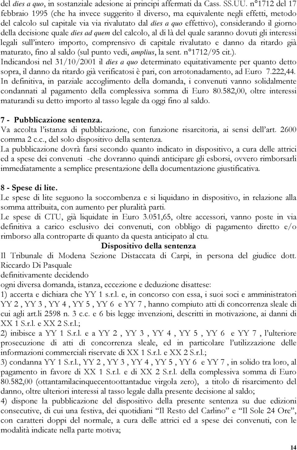 della decisione quale dies ad quem del calcolo, al di là del quale saranno dovuti gli interessi legali sull intero importo, comprensivo di capitale rivalutato e danno da ritardo già maturato, fino al