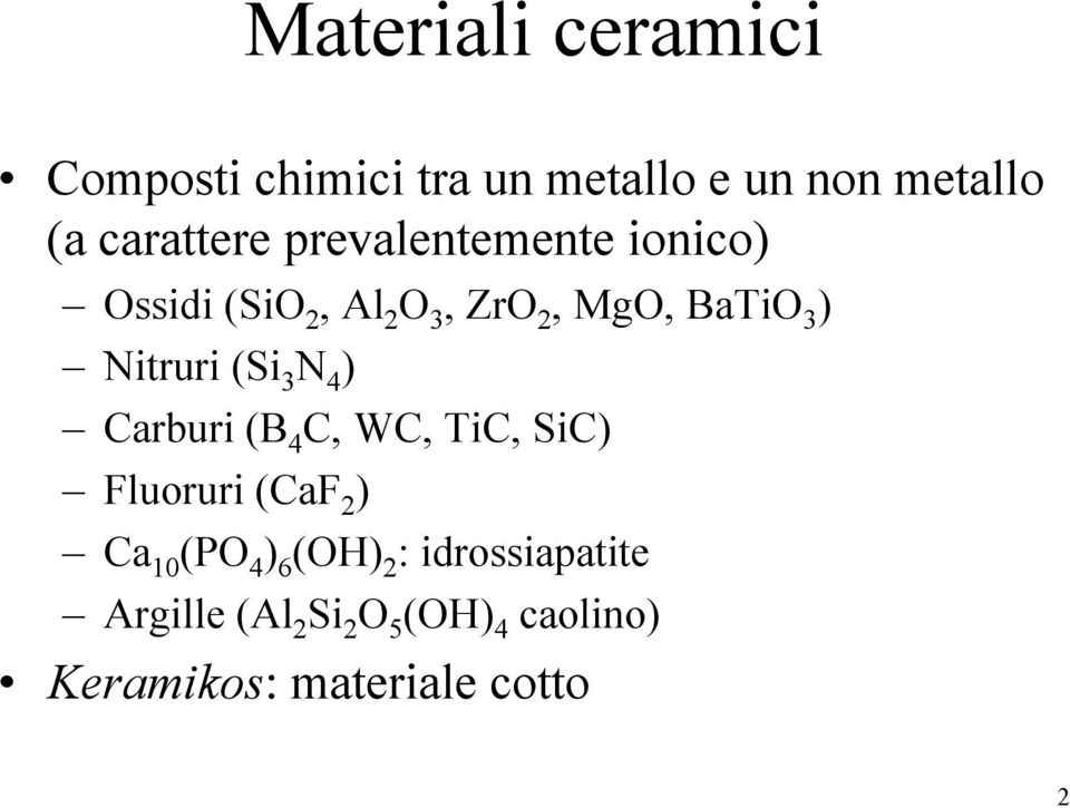 Nitruri (Si 3 N 4 ) Carburi (B 4 C, WC, TiC, SiC) Fluoruri (CaF 2 ) Ca 10