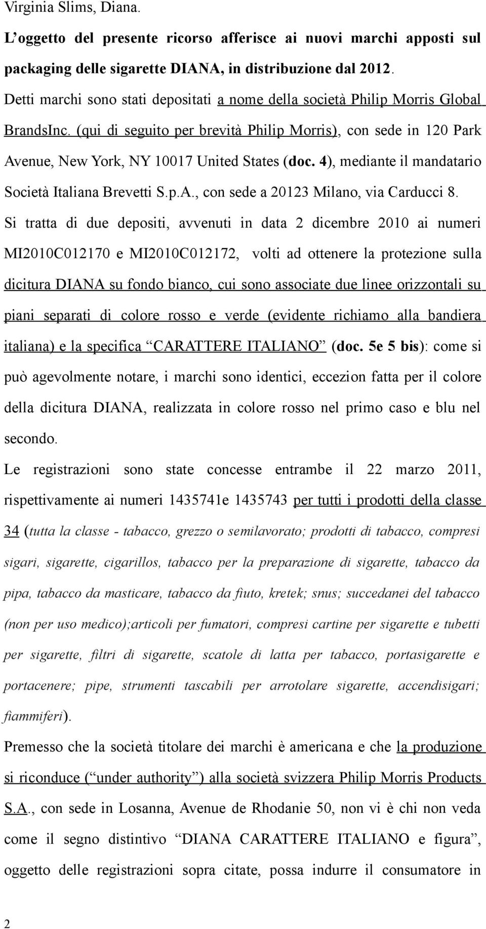 4), mediante il mandatario Società Italiana Brevetti S.p.A., con sede a 20123 Milano, via Carducci 8.