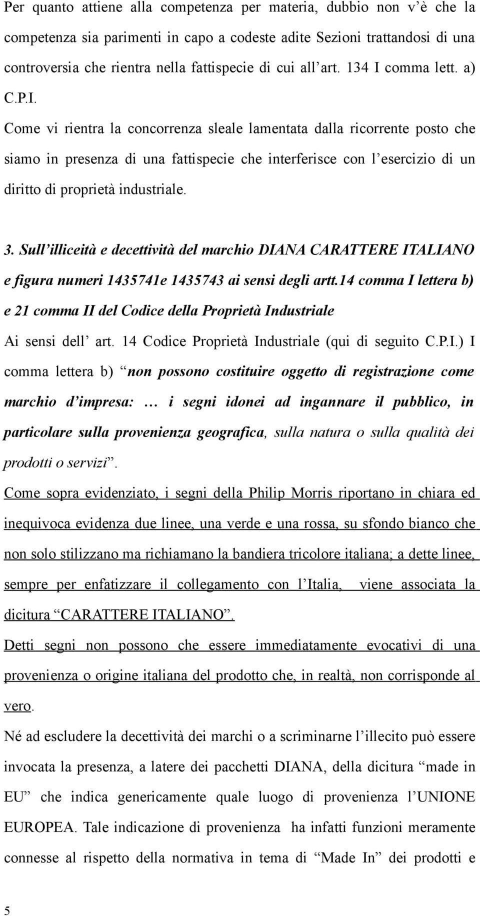 3. Sull illiceità e decettività del marchio DIANA CARATTERE ITALIANO e figura numeri 1435741e 1435743 ai sensi degli artt.