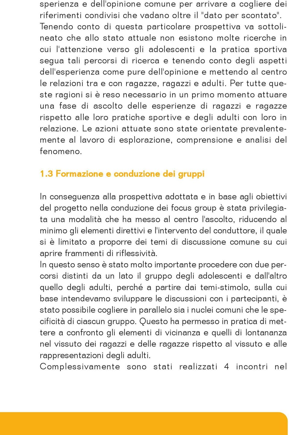 di ricerca e tenendo conto degli aspetti dell'esperienza come pure dell'opinione e mettendo al centro le relazioni tra e con ragazze, ragazzi e adulti.