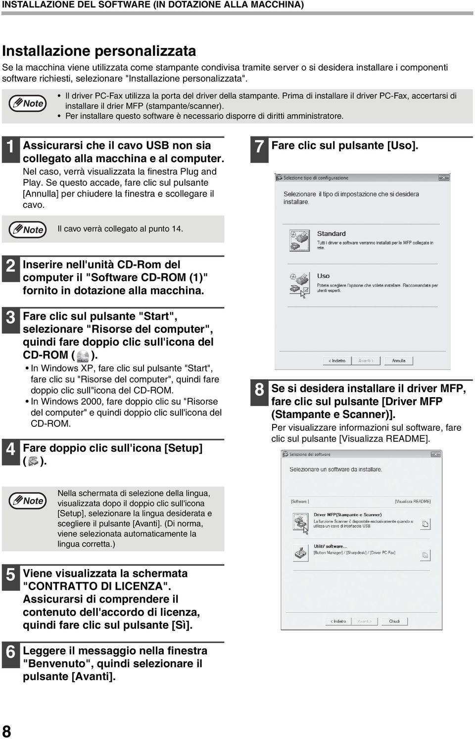 Prima di installare il driver PC-Fax, accertarsi di installare il drier MFP (stampante/scanner). Per installare questo software è necessario disporre di diritti amministratore.