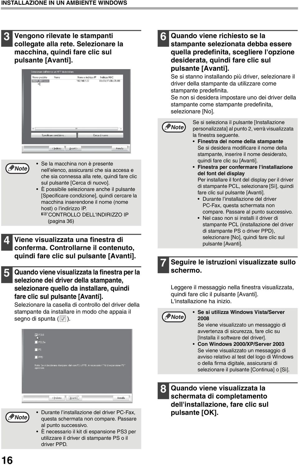 Se si stanno installando più driver, selezionare il driver della stampante da utilizzare come stampante predefinita.