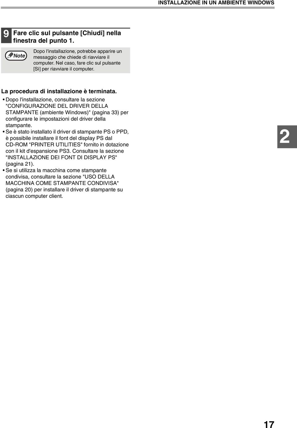 Dopo l'installazione, consultare la sezione "CONFIGURAZIONE DEL DRIVER DELLA STAMPANTE (ambiente Windows)" (pagina ) per configurare le impostazioni del driver della stampante.