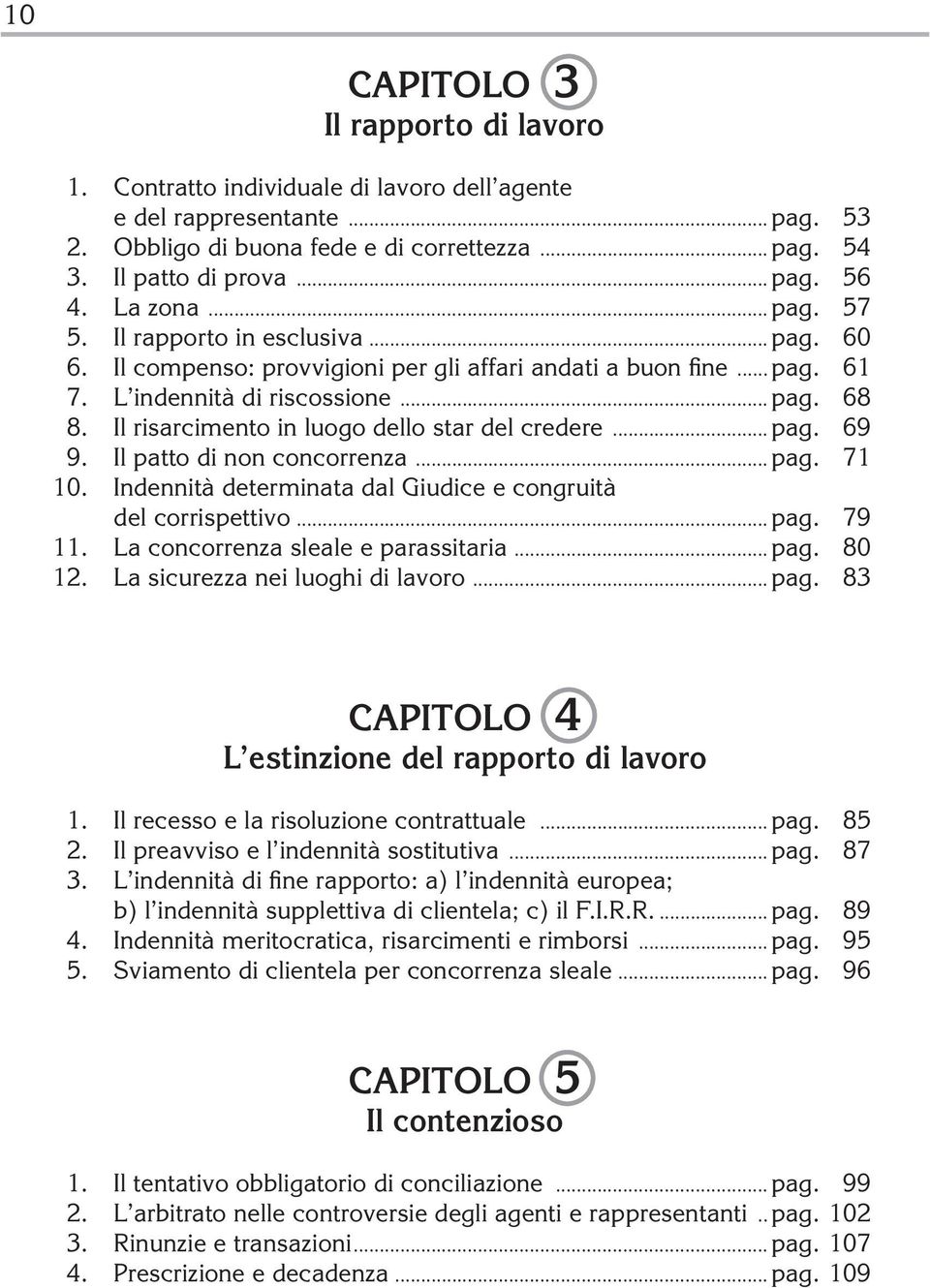 Il risarcimento in luogo dello star del credere... pag. 69 9. Il patto di non concorrenza... pag. 71 10. Indennità determinata dal Giudice e congruità del corrispettivo... pag. 79 11.