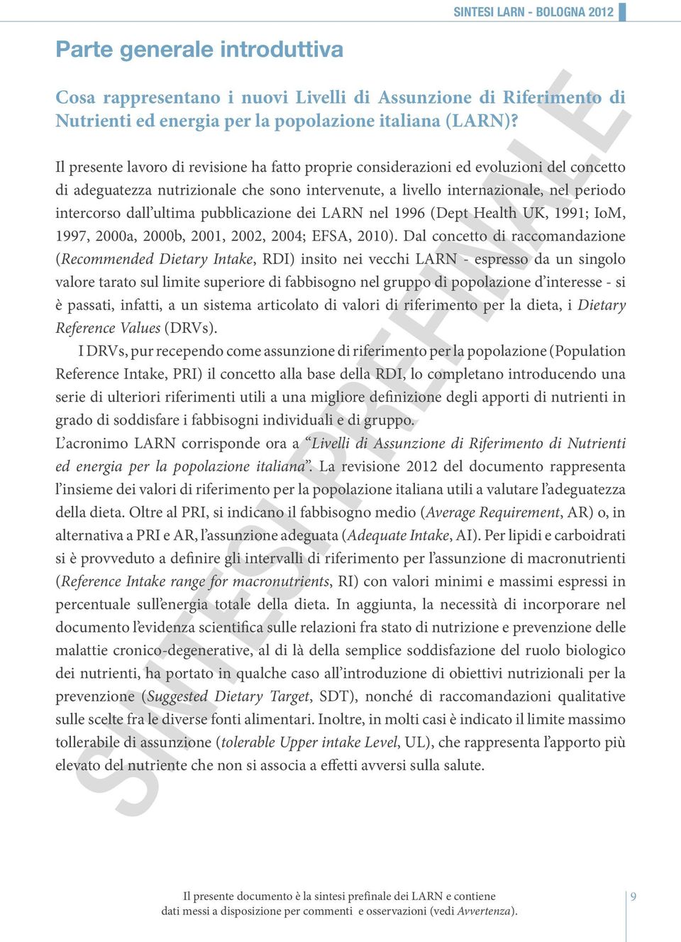 ultima pubbli cazione dei LARN nel 1996 (Dept Health UK, 1991; IoM, 1997, 2000a, 2000b, 2001, 2002, 2004; EFSA, 2010).