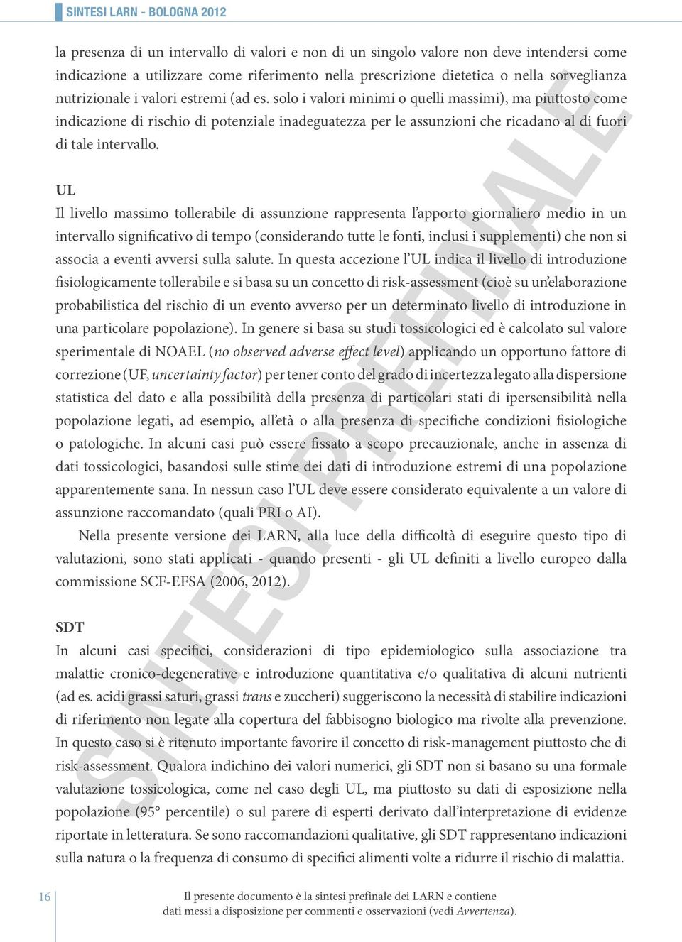 UL Il livello massimo tollerabile di assunzione rappresenta l apporto giornaliero medio in un intervallo significativo di tempo (conside ran do tutte le fonti, inclusi i sup plementi) che non si