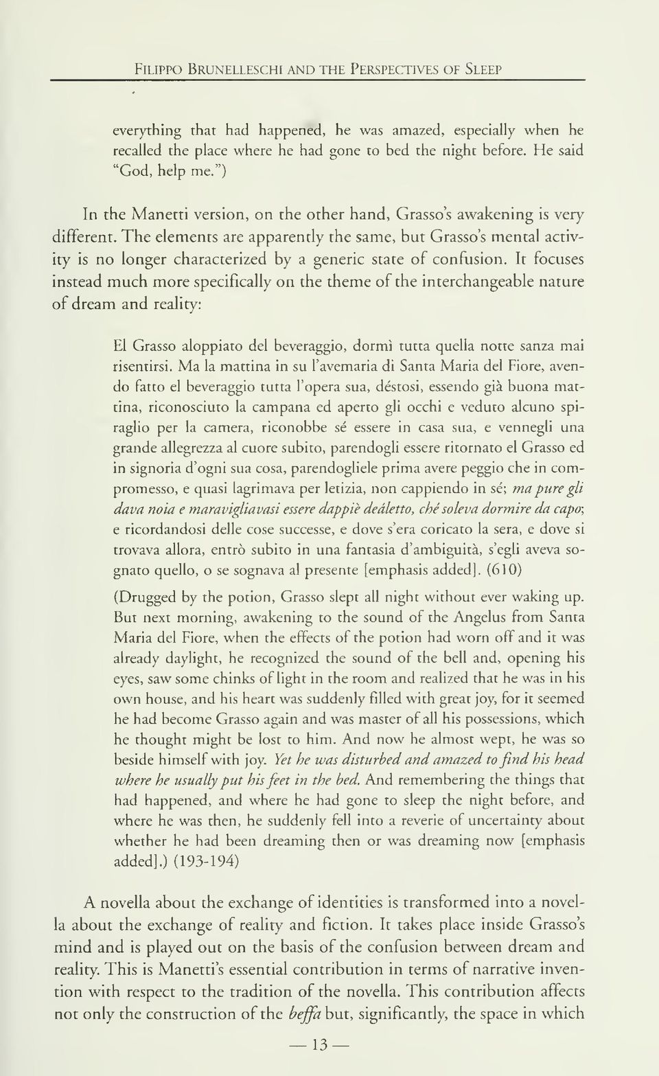 The elements are apparently the same, but Grasses mental activity is no longer characterized by a generic state of confusion.