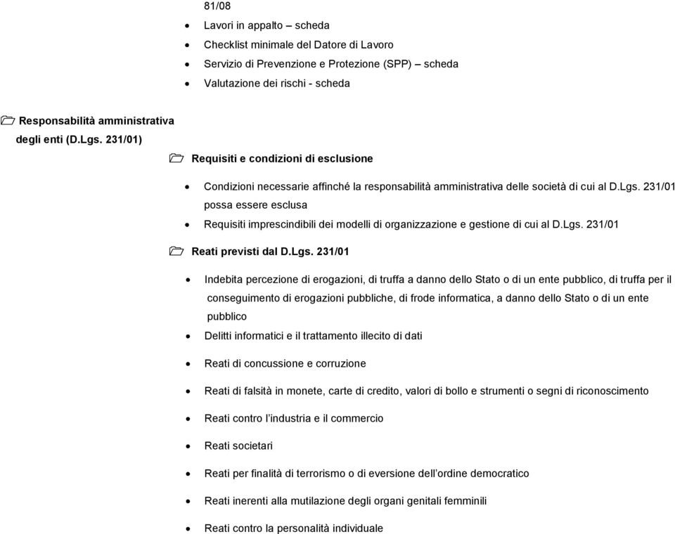 Lgs. 231/01 Reati previsti dal D.Lgs. 231/01 Indebita percezione di erogazioni, di truffa a danno dello Stato o di un ente pubblico, di truffa per il conseguimento di erogazioni pubbliche, di frode