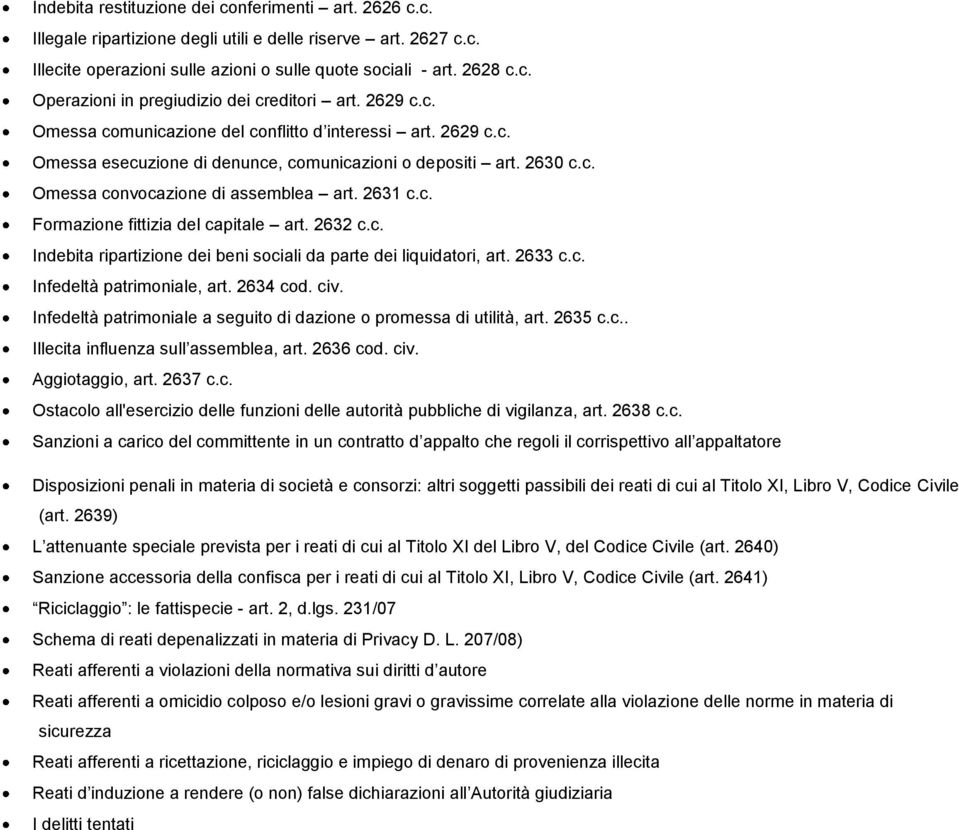 2632 c.c. Indebita ripartizione dei beni sociali da parte dei liquidatori, art. 2633 c.c. Infedeltà patrimoniale, art. 2634 cod. civ.