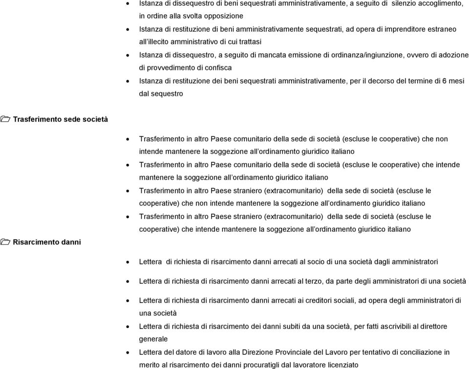 confisca Istanza di restituzione dei beni sequestrati amministrativamente, per il decorso del termine di 6 mesi dal sequestro Trasferimento sede società Risarcimento danni Trasferimento in altro