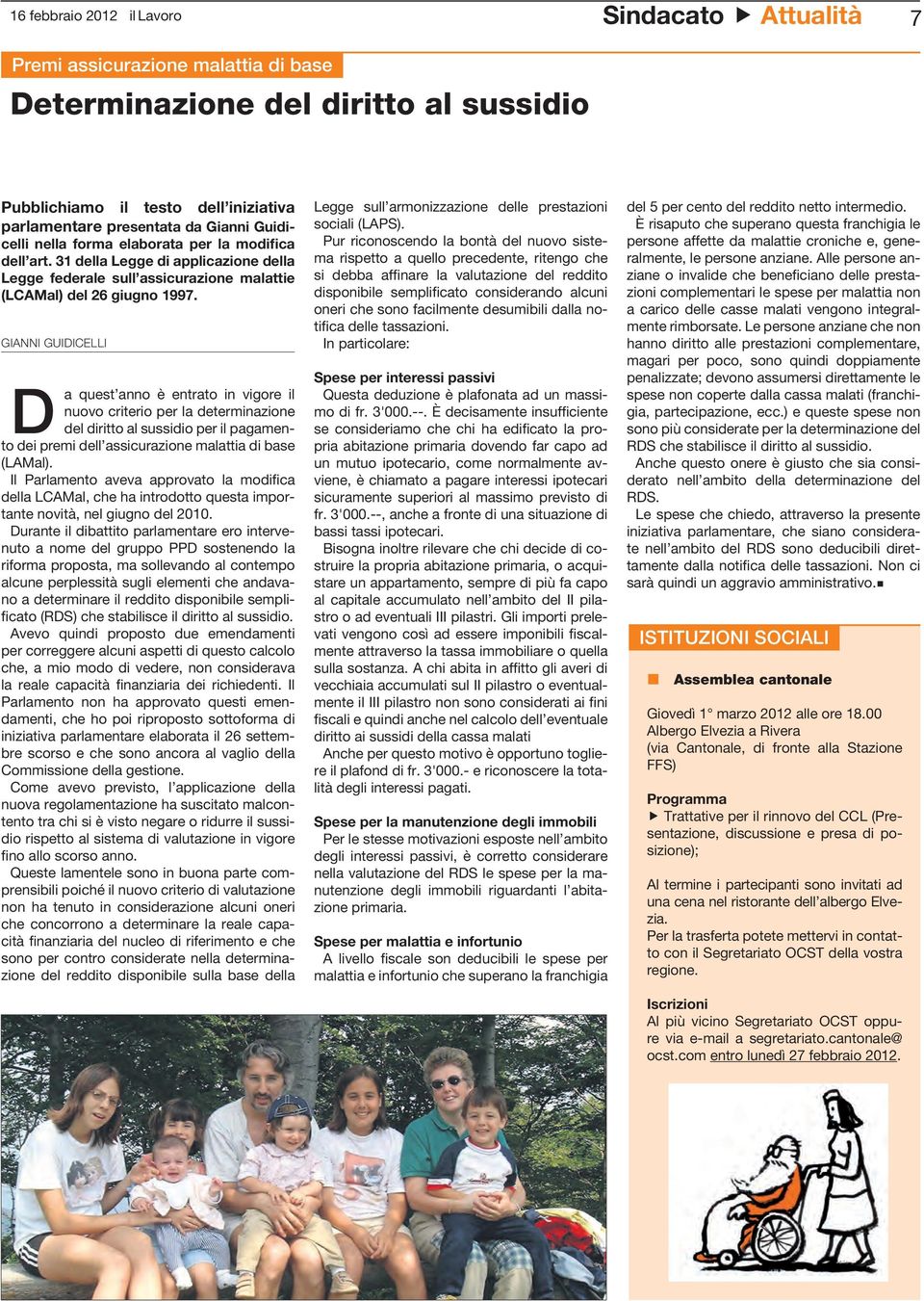 GIANNI GUIDICELLI D a quest anno è entrato in vigore il nuovo criterio per la determinazione del diritto al sussidio per il pagamento dei premi dell assicurazione malattia di base (LAMal).