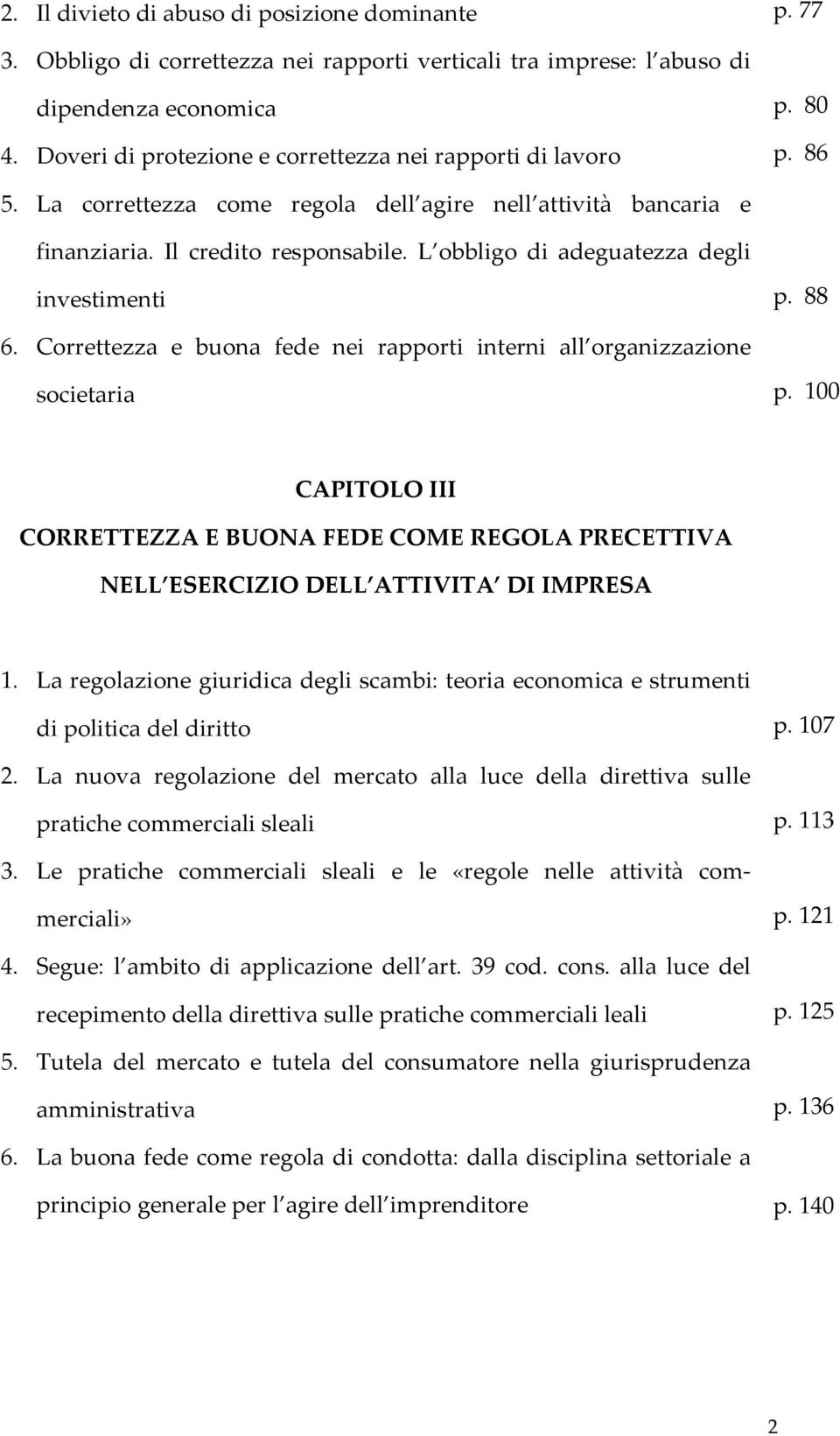 L obbligo di adeguatezza degli investimenti p. 88 6. Correttezza e buona fede nei rapporti interni all organizzazione societaria p.