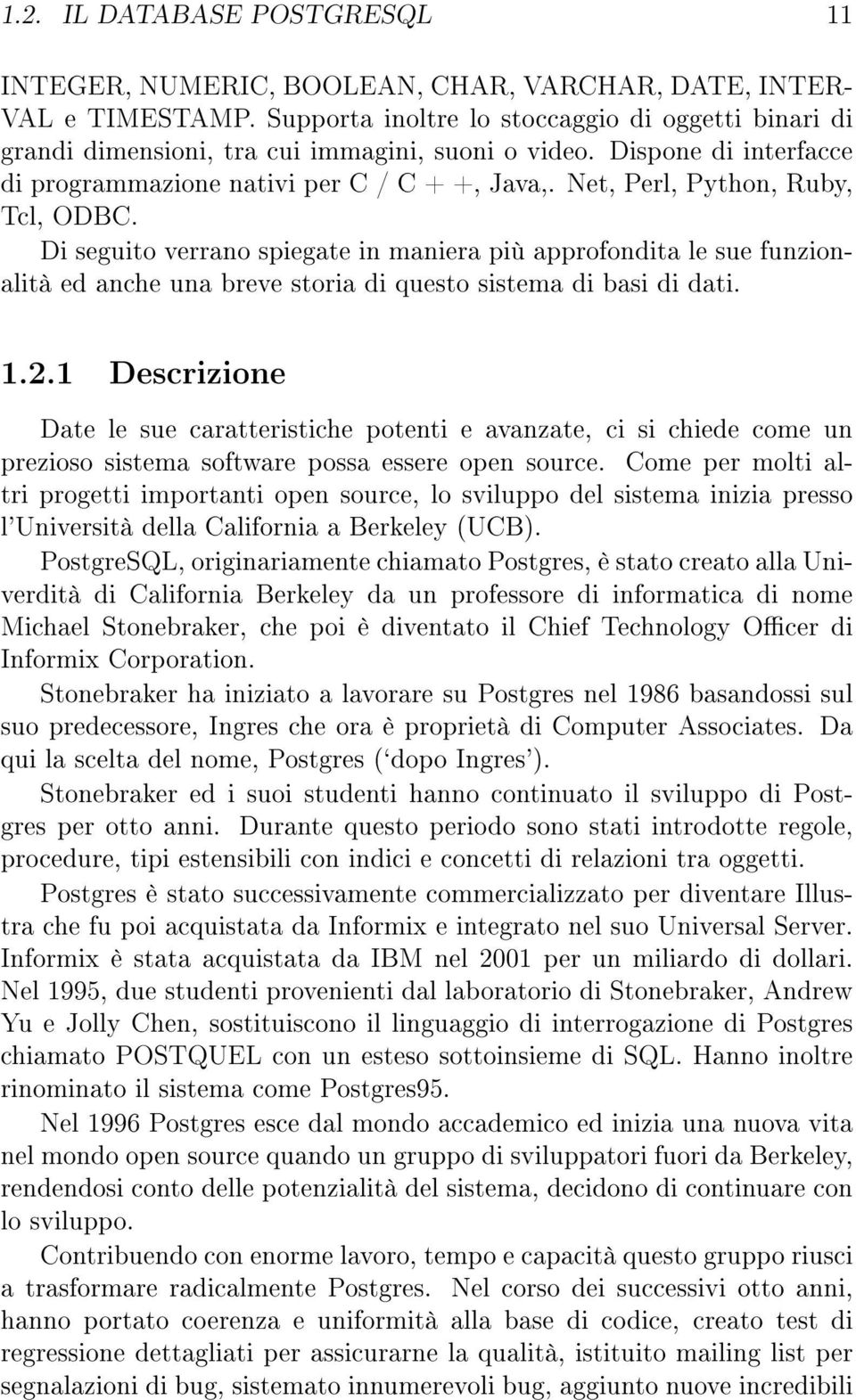 Net, Perl, Python, Ruby, Tcl, ODBC. Di seguito verrano spiegate in maniera più approfondita le sue funzionalità ed anche una breve storia di questo sistema di basi di dati. 1.2.