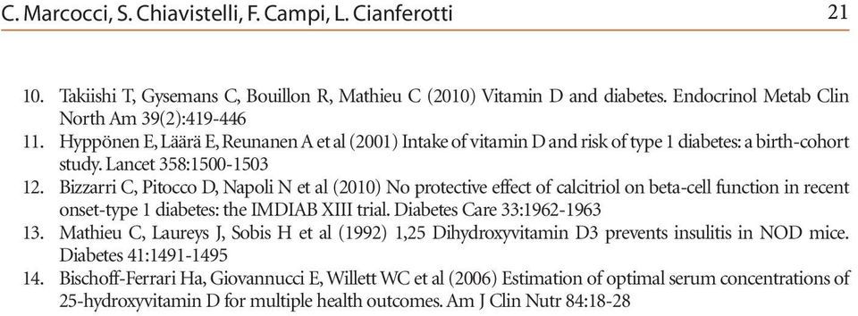 Bizzarri C, Pitocco D, Napoli N et al (2010) No protective effect of calcitriol on beta-cell function in recent onset-type 1 diabetes: the IMDIAB XIII trial. Diabetes Care 33:1962-1963 13.