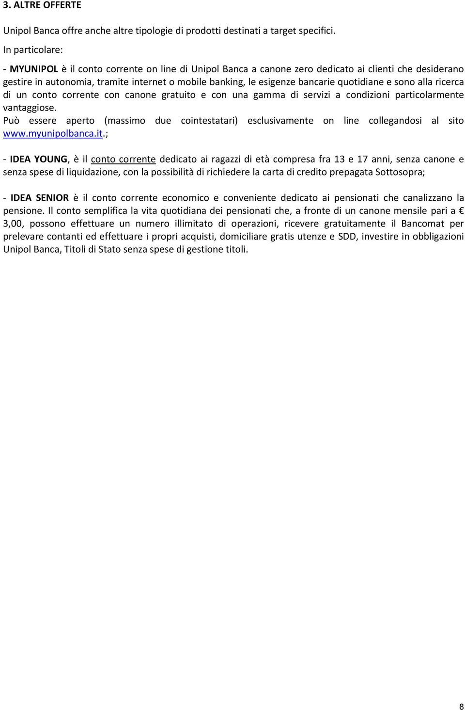 quotidiane e sono alla ricerca di un conto corrente con canone e con una gamma di servizi a condizioni particolarmente vantaggiose.