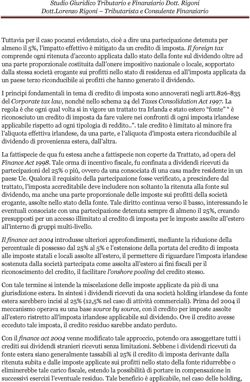 stessa società erogante sui profitti nello stato di residenza ed all imposta applicata da un paese terzo riconducibile ai profitti che hanno generato il dividendo.