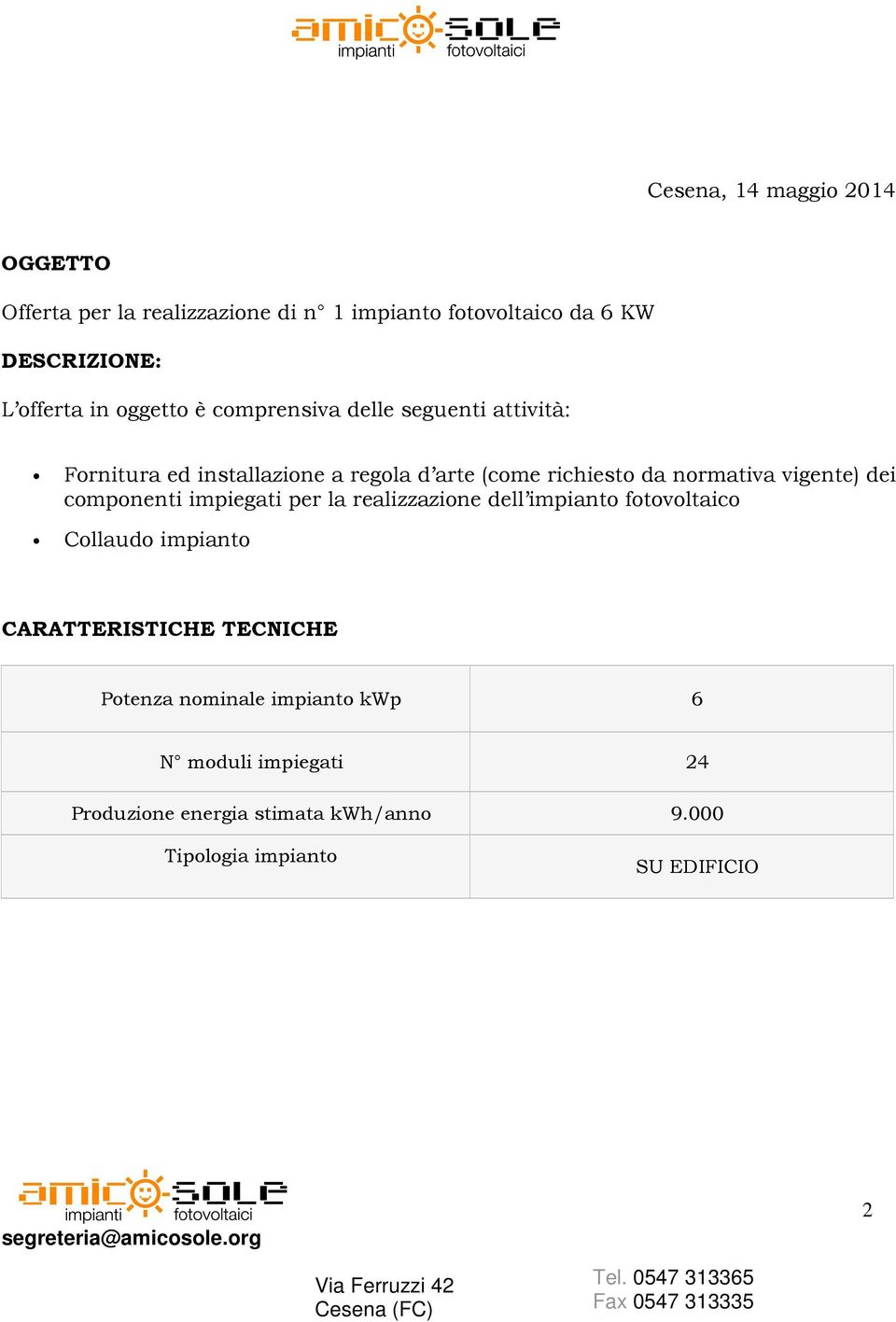 vigente) dei componenti impiegati per la realizzazione dell impianto fotovoltaico Collaudo impianto CARATTERISTICHE