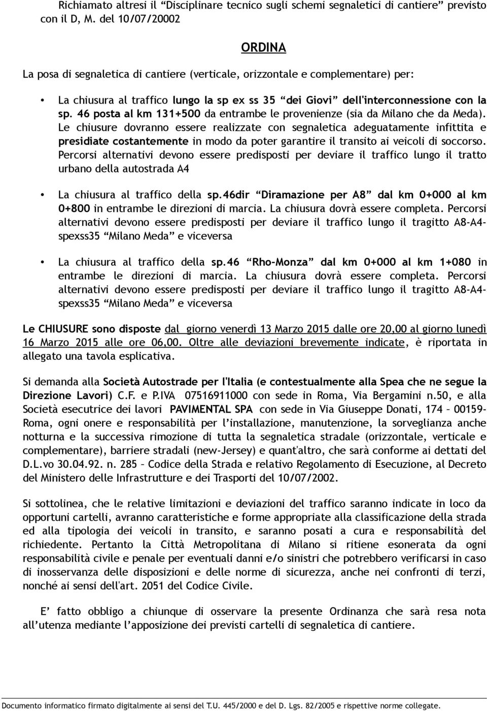 46 posta al km 131+500 da entrambe le provenienze (sia da Milano che da Meda).