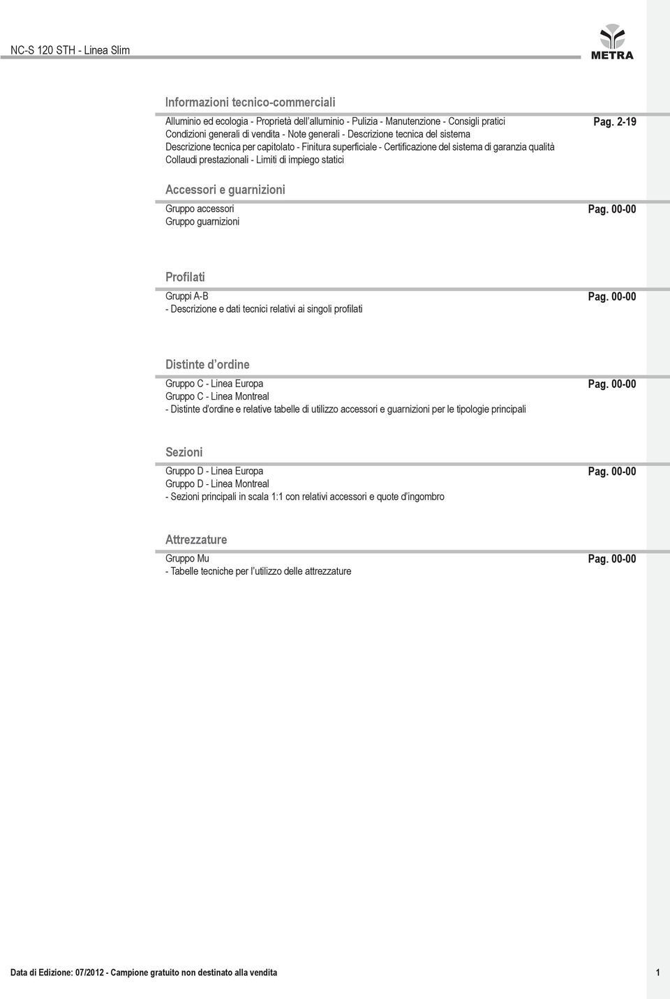 accessori Gruppo guarnizioni Pag. 2-19 Pag. 00-00 Profilati Gruppi A-B - Descrizione e dati tecnici relativi ai singoli profilati Pag.