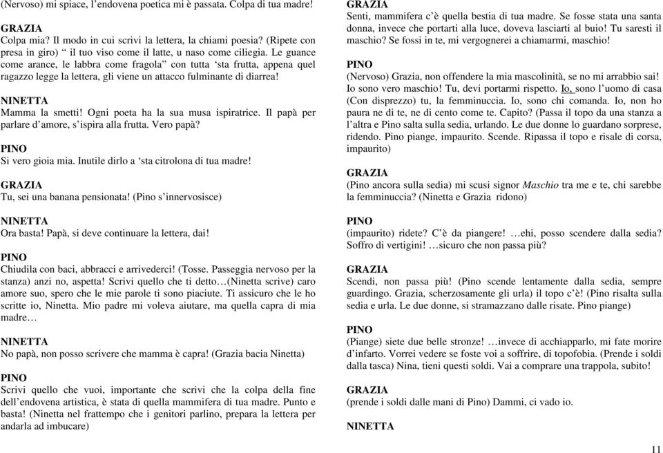 Le guance come arance, le labbra come fragola con tutta sta frutta, appena quel ragazzo legge la lettera, gli viene un attacco fulminante di diarrea! Mamma la smetti!