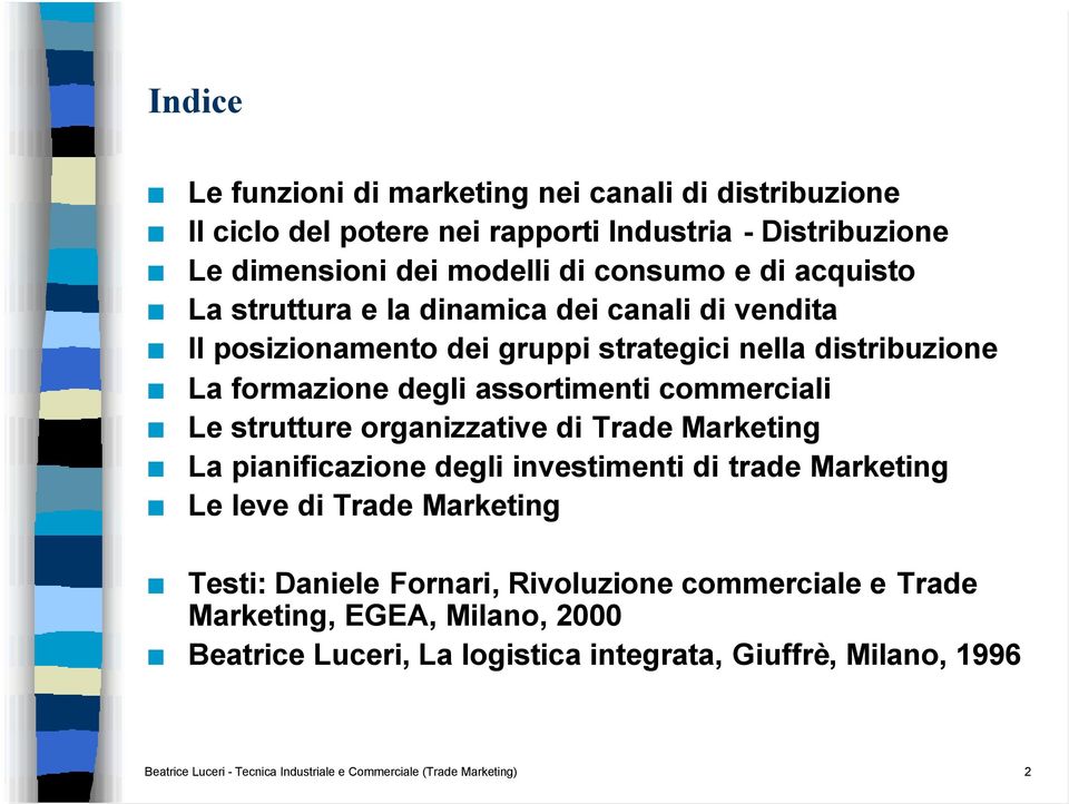 strutture organizzative di Trade Marketing La pianificazione degli investimenti di trade Marketing Le leve di Trade Marketing Testi: Daniele Fornari, Rivoluzione