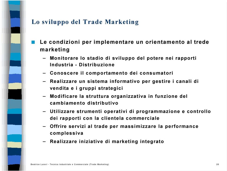 organizzativa in funzione del cambiamento distributivo Utilizzare strumenti operativi di programmazione e controllo dei rapporti con la clientela commerciale Offrire