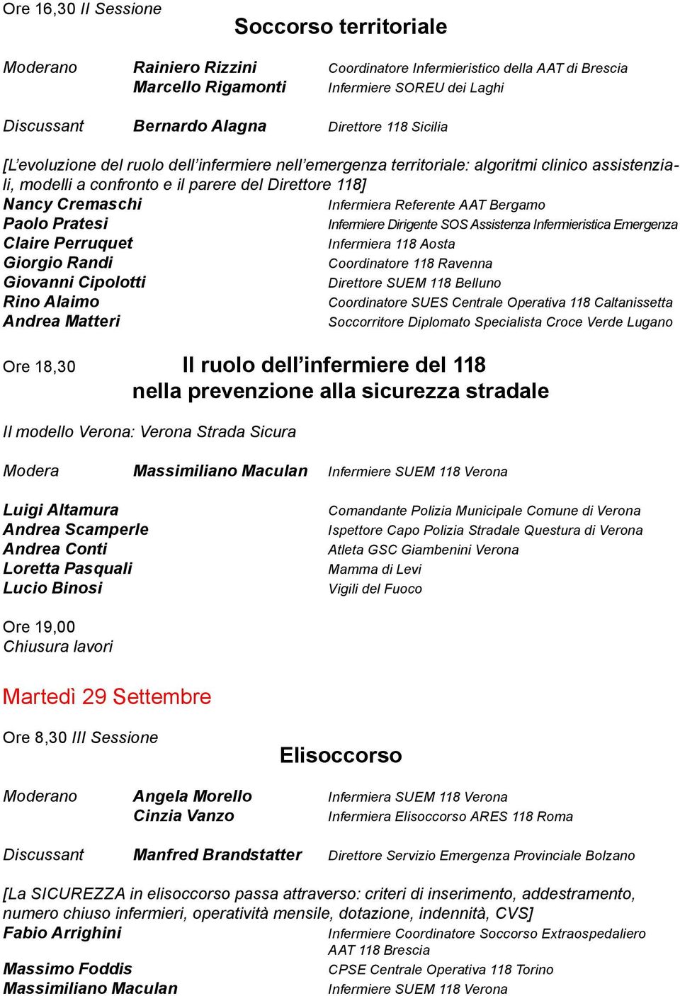 Infermiera Referente AAT Bergamo Paolo Pratesi Infermiere Dirigente SOS Assistenza Infermieristica Emergenza Claire Perruquet Infermiera 118 Aosta Giorgio Randi Coordinatore 118 Ravenna Giovanni