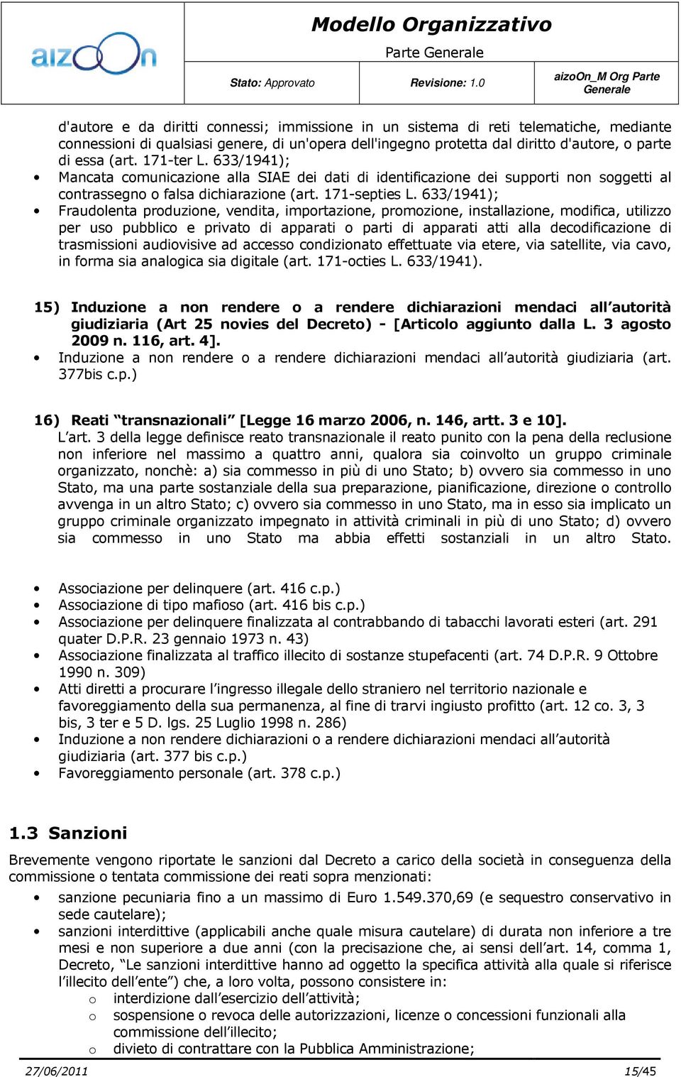 633/1941); Fraudolenta produzione, vendita, importazione, promozione, installazione, modifica, utilizzo per uso pubblico e privato di apparati o parti di apparati atti alla decodificazione di