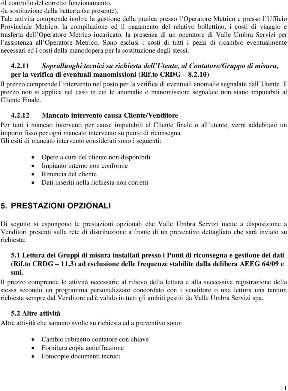 viaggio e trasferta dell Operatore Metrico incaricato, la presenza di un operatore di Valle Umbra Servizi per l assistenza all Operatore Metrico.