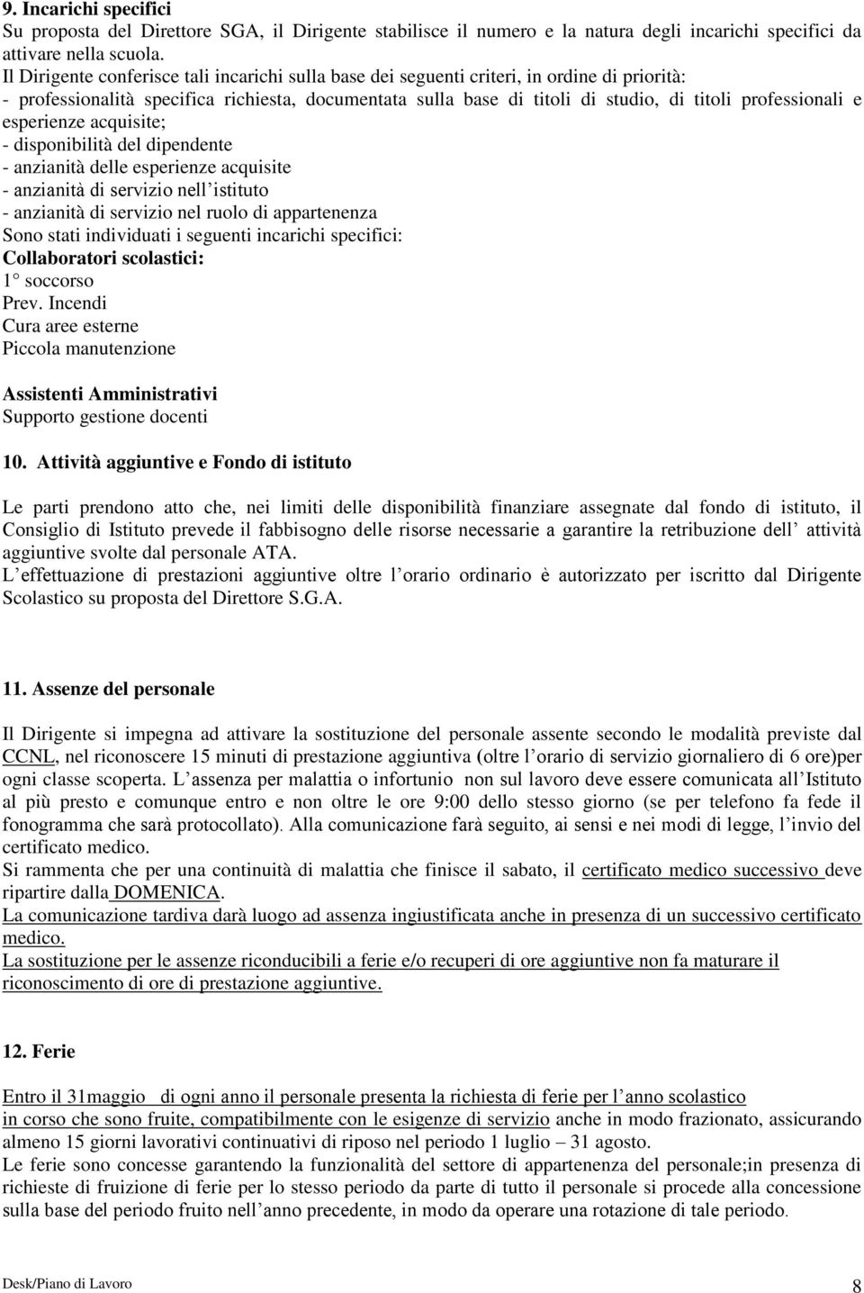 professionali e esperienze acquisite; - disponibilità del dipendente - anzianità delle esperienze acquisite - anzianità di servizio nell istituto - anzianità di servizio nel ruolo di appartenenza