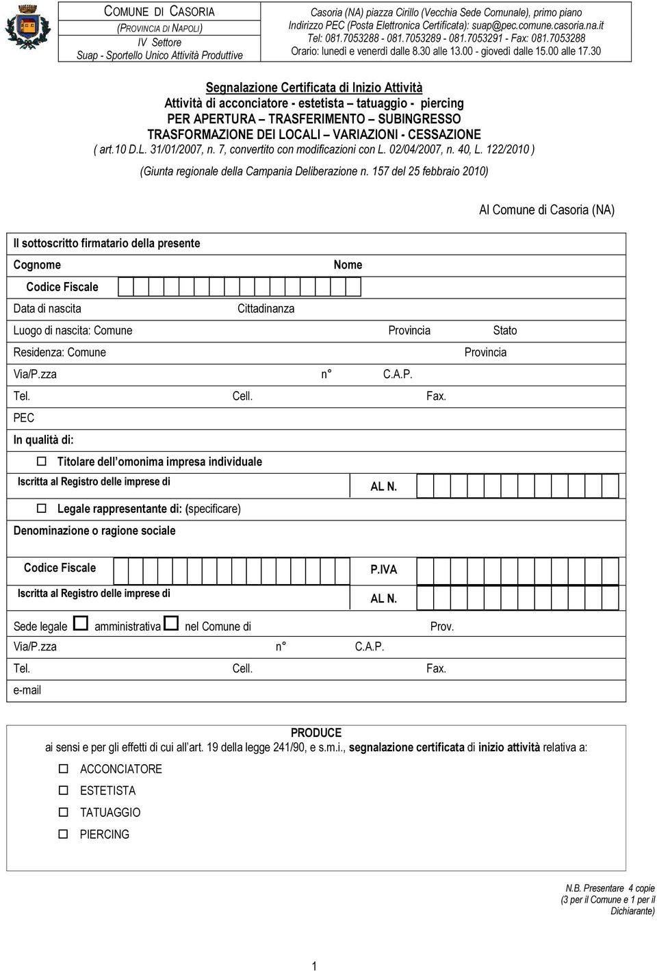 30 Segnalazione Certificata di Inizio Attività Attività di acconciatore - estetista tatuaggio - piercing PER APERTURA TRASFERIMENTO SUBINGRESSO TRASFORMAZIONE DEI LOCALI VARIAZIONI - CESSAZIONE ( art.