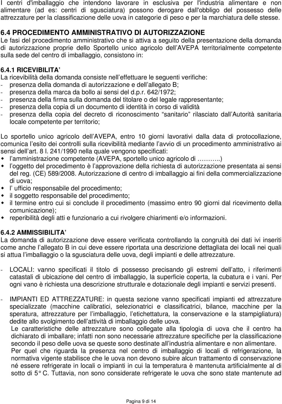 4 POCEDIMENTO AMMINISTATIVO DI AUTOIZZAZIONE Le fasi del procedimento amministrativo che si attiva a seguito della presentazione della domanda di autorizzazione proprie dello Sportello unico agricolo