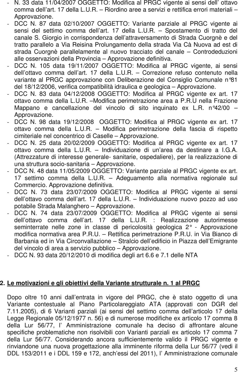 Giorgio in corrispondenza dell attraversamento di Strada Cuorgnè e del tratto parallelo a Via Reisina Prolungamento della strada Via Cà Nuova ad est di strada Cuorgnè parallelamente al nuovo