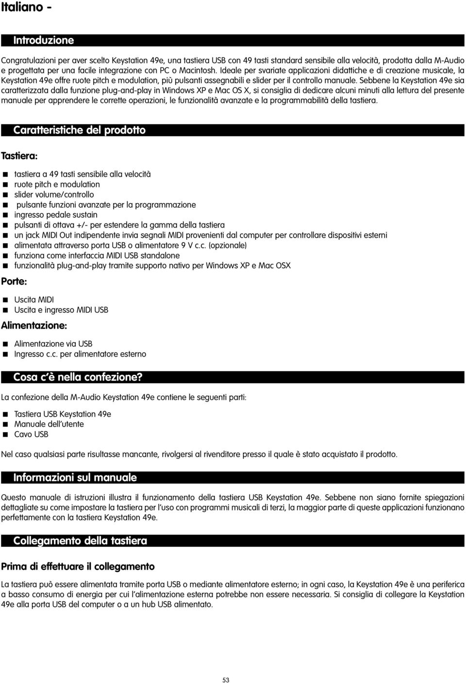 Sebbene la Keystation 49e sia caratterizzata dalla funzione plug-and-play in Windows XP e Mac OS X, si consiglia di dedicare alcuni minuti alla lettura del presente manuale per apprendere le corrette