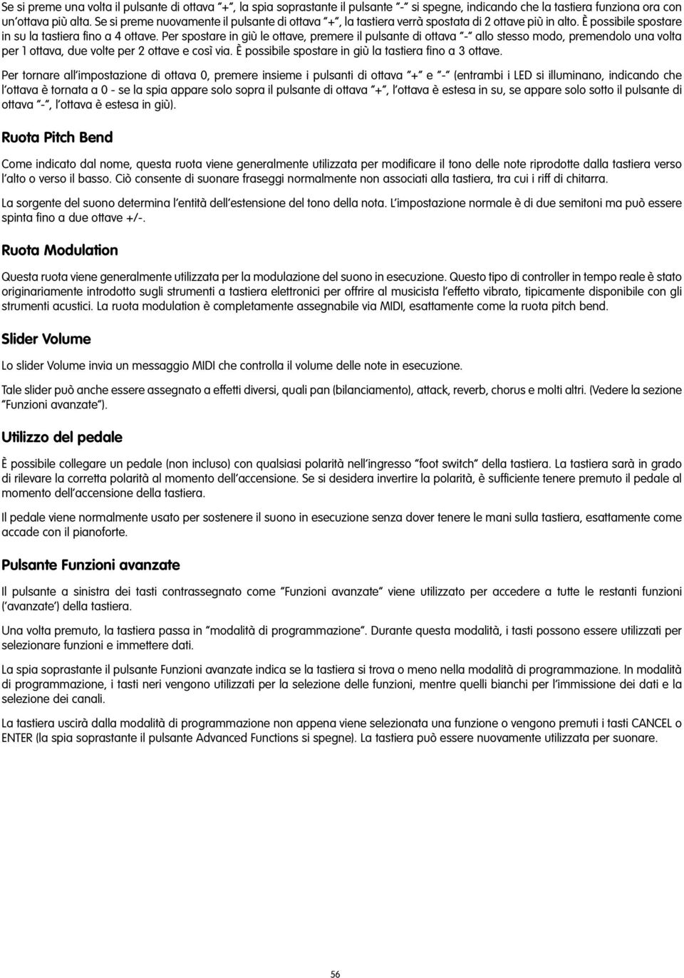 Per spostare in giù le ottave, premere il pulsante di ottava - allo stesso modo, premendolo una volta per 1 ottava, due volte per 2 ottave e così via.