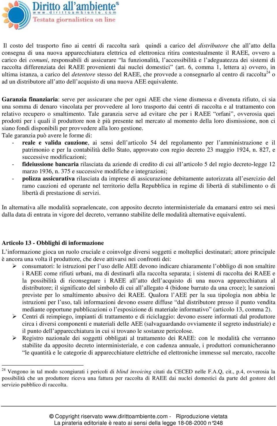 6, comma 1, lettera a) ovvero, in ultima istanza, a carico del detentore stesso del RAEE, che provvede a consegnarlo al centro di raccolta 24 o ad un distributore all atto dell acquisto di una nuova