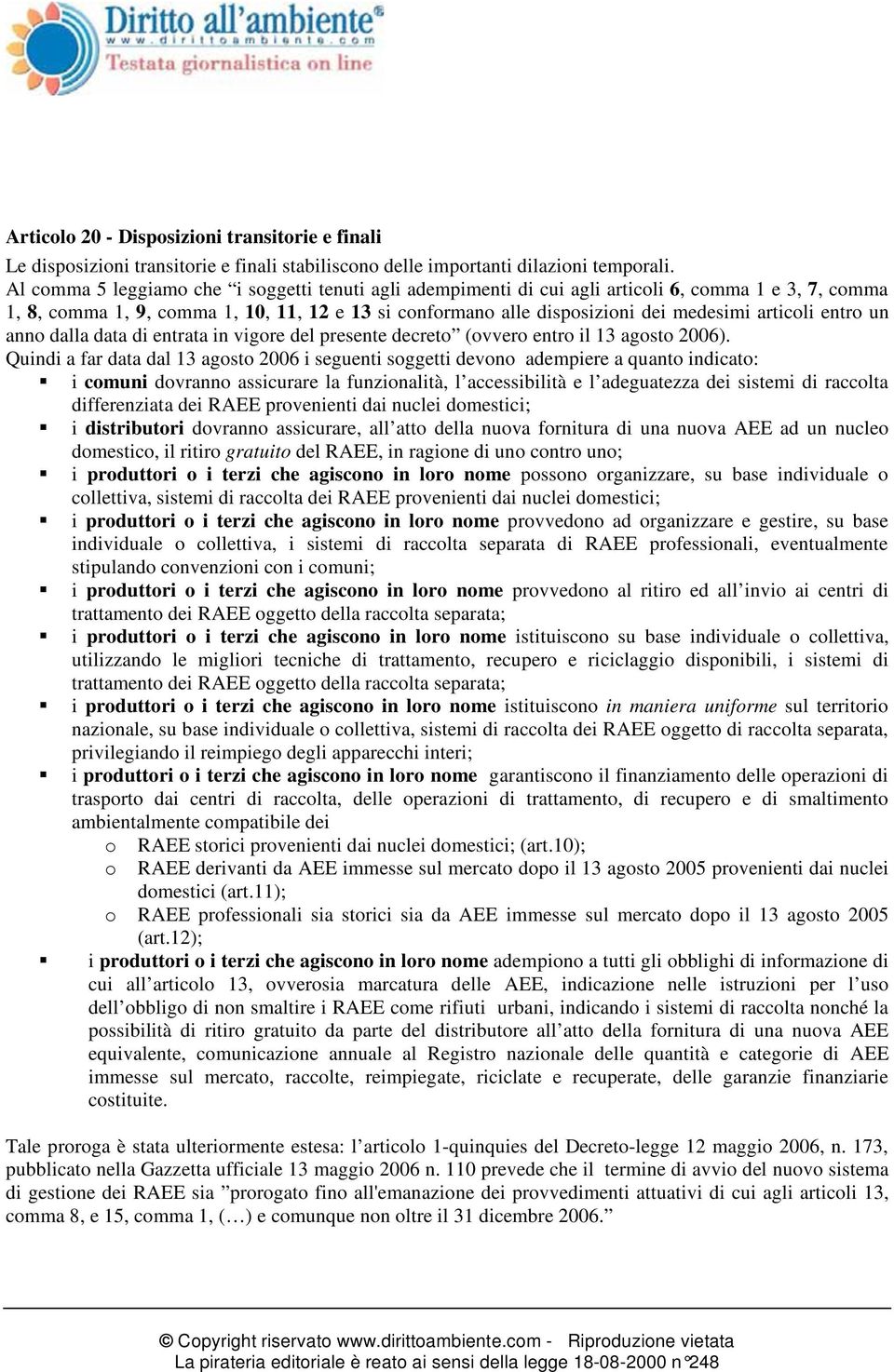 articoli entro un anno dalla data di entrata in vigore del presente decreto (ovvero entro il 13 agosto 2006).