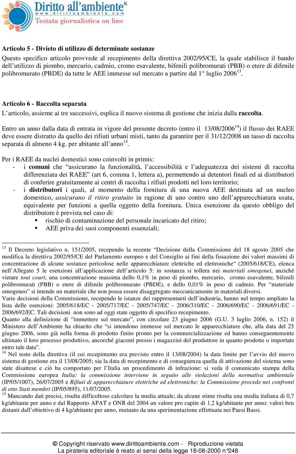 Articolo 6 - Raccolta separata L articolo, assieme ai tre successivi, esplica il nuovo sistema di gestione che inizia dalla raccolta.