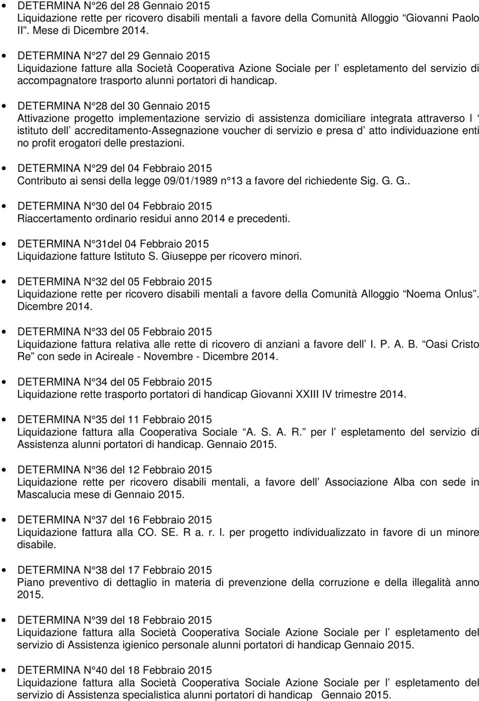 DETERMINA N 28 del 30 Gennaio 2015 Attivazione progetto implementazione servizio di assistenza domiciliare integrata attraverso l istituto dell accreditamento-assegnazione voucher di servizio e presa