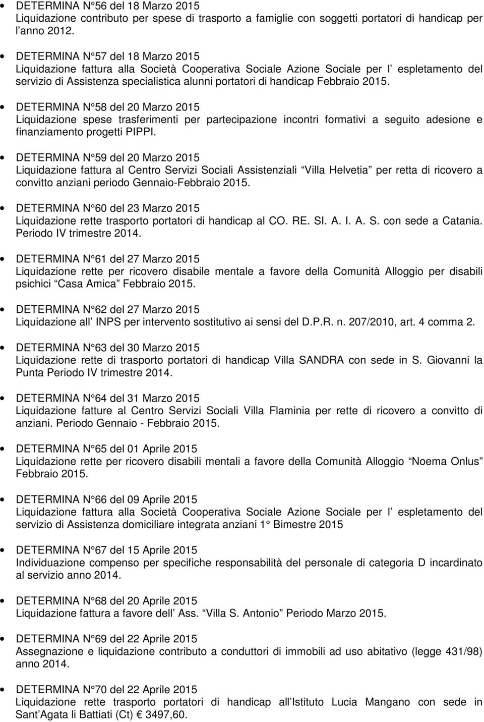 DETERMINA N 58 del 20 Marzo 2015 Liquidazione spese trasferimenti per partecipazione incontri formativi a seguito adesione e finanziamento progetti PIPPI.