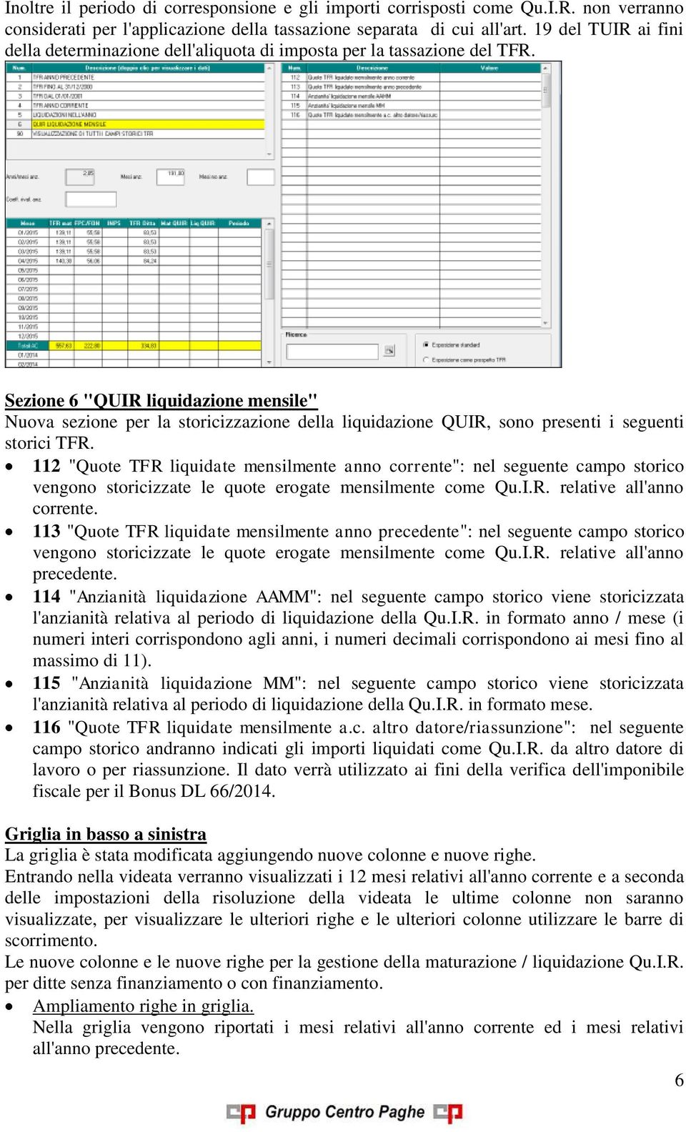 Sezione 6 "QUIR liquidazione mensile" Nuova sezione per la storicizzazione della liquidazione QUIR, sono presenti i seguenti storici TFR.