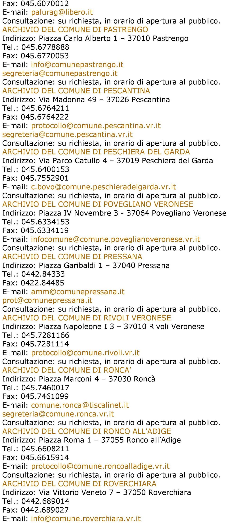 it segreteria@comune.pescantina.vr.it ARCHIVIO DEL COMUNE DI PESCHIERA DEL GARDA Indirizzo: Via Parco Catullo 4 37019 Peschiera del Garda Tel.: 045.6400153 Fax: 045.7552901 E-mail: c.bovo@comune.