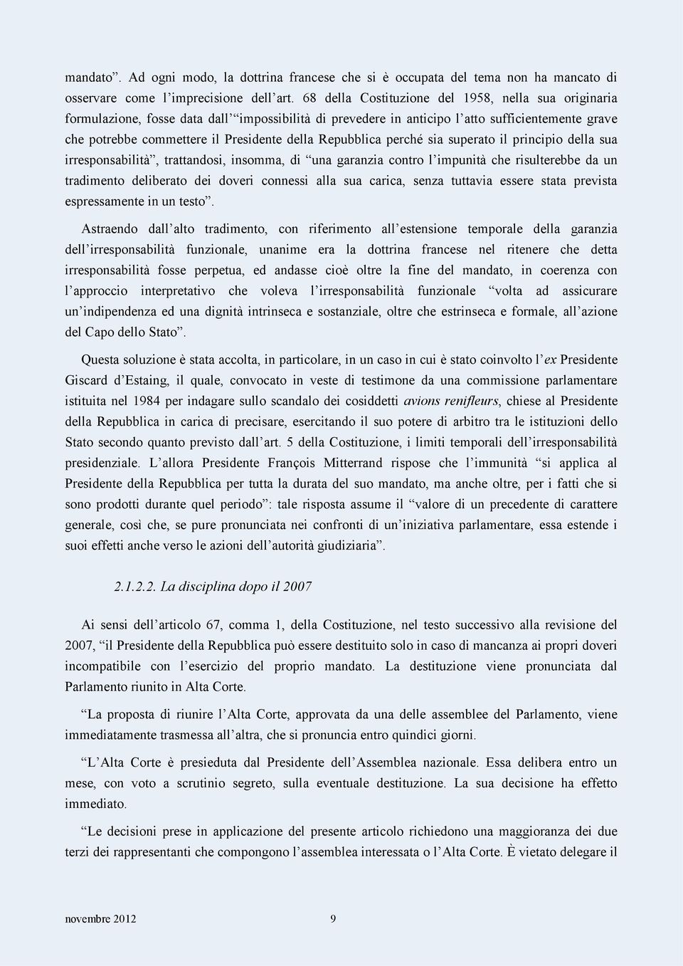 Repubblica perché sia superato il principio della sua irresponsabilità, trattandosi, insomma, di una garanzia contro l impunità che risulterebbe da un tradimento deliberato dei doveri connessi alla